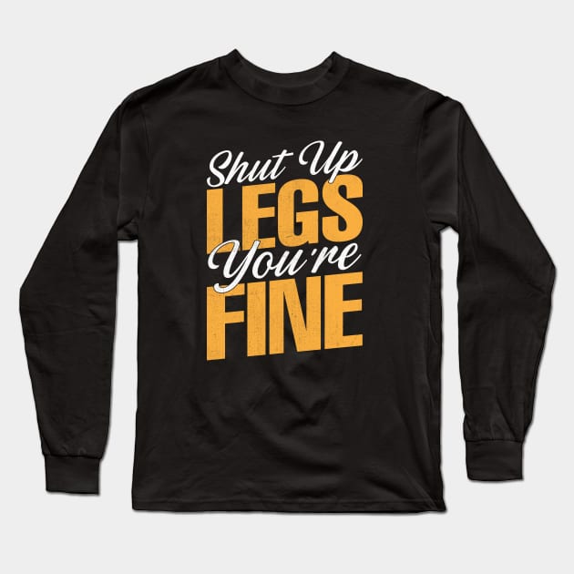 Shut Up Legs You're Fine Long Sleeve T-Shirt by TheDesignDepot